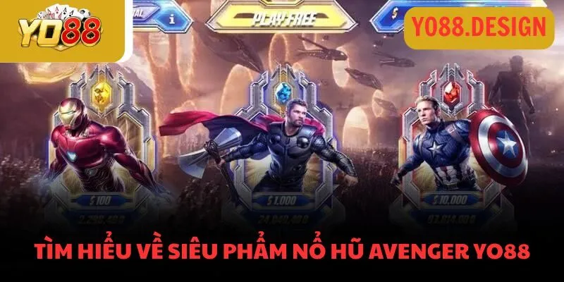 Nổ hũ Avenger Yo88 - Chinh phục chiến thắng cùng cao thủ 2 Tìm hiểu về siêu phẩm nổ hũ Avenger Yo88