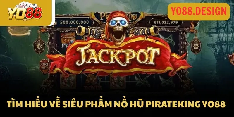 PirateKing Yo88 - Nhận thưởng khủng với mẹo từ chuyên gia 2 Tìm hiểu về siêu phẩm nổ hũ PirateKing Yo88