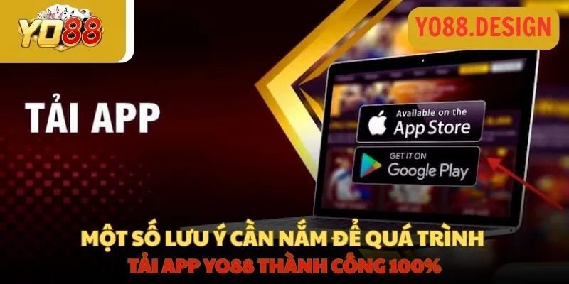 Hướng dẫn tải app YO88 về cho hệ điều hành Android và IOS 4 Một số lưu ý cần nắm để quá trình tải ứng dụng Yo88 thành công 100%