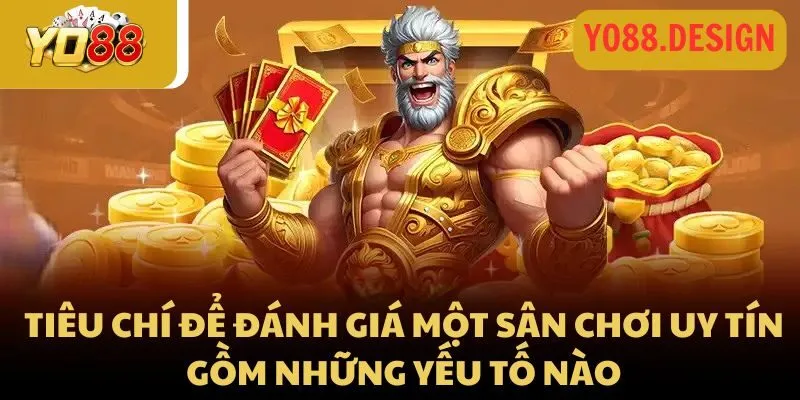 Cổng game Yo88 có nhiều game không? Cùng đi tìm câu trả lời 2 Tiêu chí để đánh giá một sân chơi uy tín gồm những yếu tố nào